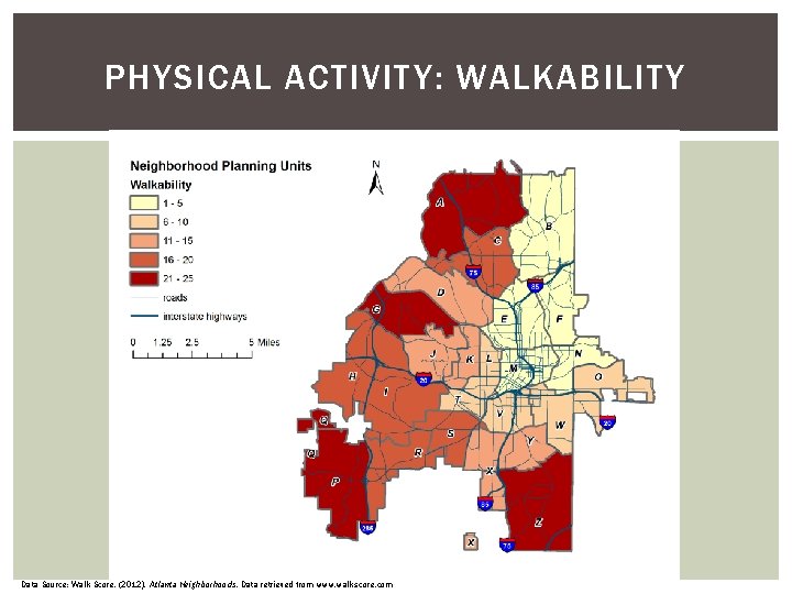 PHYSICAL ACTIVITY: WALKABILITY Data Source: Walk Score. (2012). Atlanta Neighborhoods. Data retrieved from www. PHYSICAL ACTIVITY: WALKABILITY Data Source: Walk Score. (2012). Atlanta Neighborhoods. Data retrieved from www.