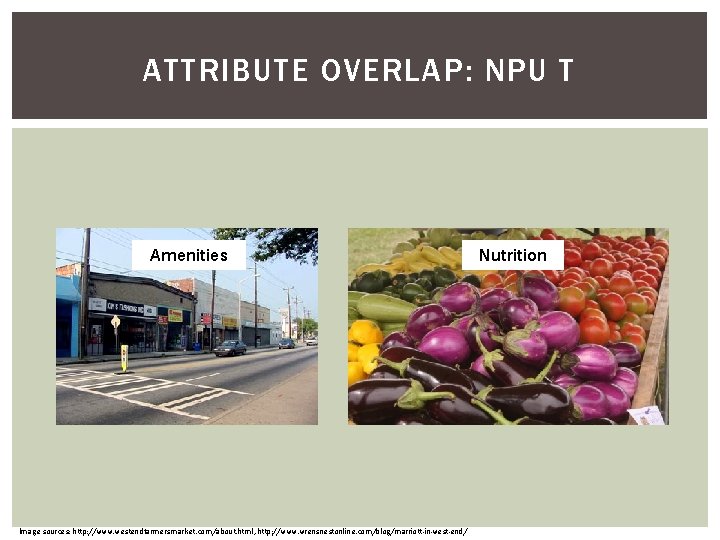 ATTRIBUTE OVERLAP: NPU T Amenities Image sources: http: //www. westendfarmersmarket. com/about. html, http: //www. ATTRIBUTE OVERLAP: NPU T Amenities Image sources: http: //www. westendfarmersmarket. com/about. html, http: //www.