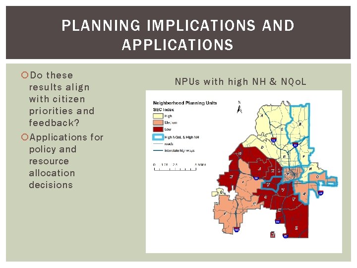 PLANNING IMPLICATIONS AND APPLICATIONS Do these results align with citizen priorities and feedback? Applications PLANNING IMPLICATIONS AND APPLICATIONS Do these results align with citizen priorities and feedback? Applications