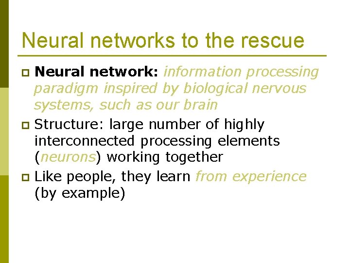 Neural networks to the rescue Neural network: information processing paradigm inspired by biological nervous