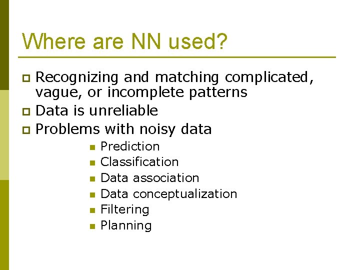 Where are NN used? Recognizing and matching complicated, vague, or incomplete patterns p Data