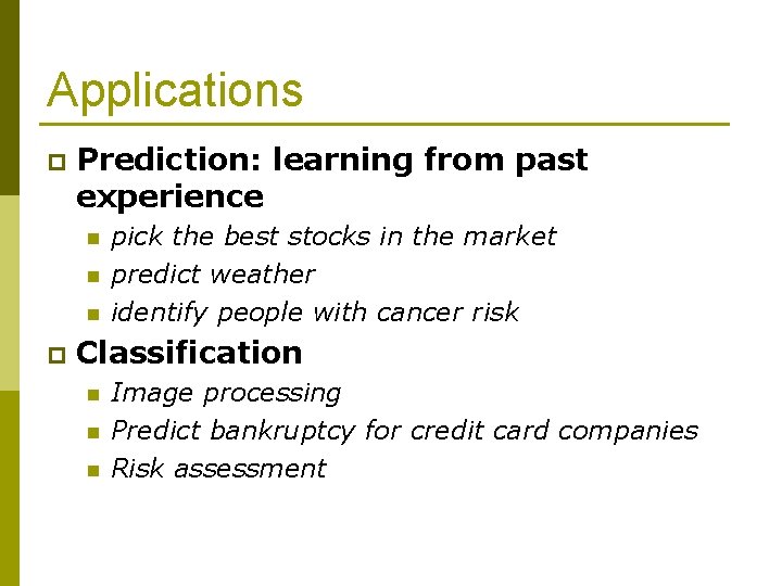 Applications p Prediction: learning from past experience n n n p pick the best