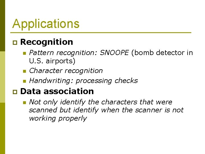 Applications p Recognition n p Pattern recognition: SNOOPE (bomb detector in U. S. airports)