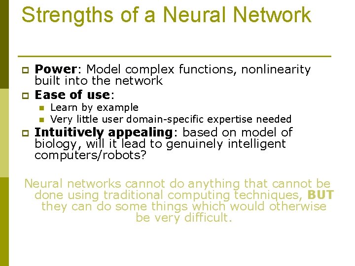 Strengths of a Neural Network p p Power: Model complex functions, nonlinearity built into