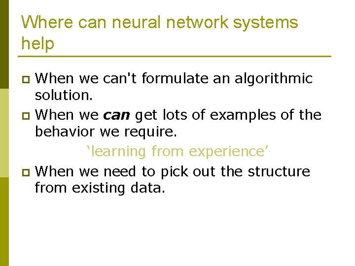 Where can neural network systems help When we can't formulate an algorithmic solution. p