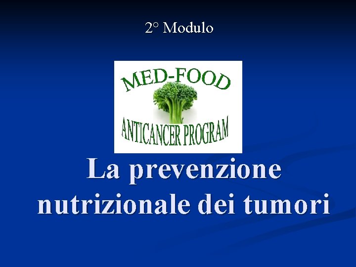 2° Modulo La prevenzione nutrizionale dei tumori 