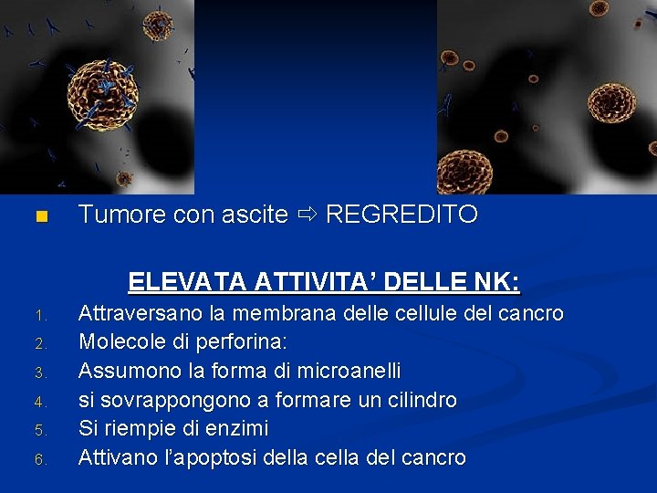 n Tumore con ascite REGREDITO ELEVATA ATTIVITA’ DELLE NK: 1. 2. 3. 4. 5.