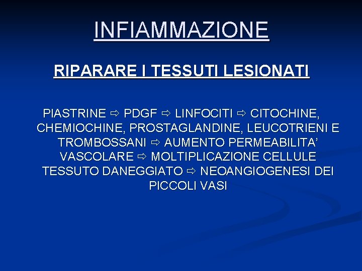 INFIAMMAZIONE RIPARARE I TESSUTI LESIONATI PIASTRINE PDGF LINFOCITI CITOCHINE, CHEMIOCHINE, PROSTAGLANDINE, LEUCOTRIENI E TROMBOSSANI