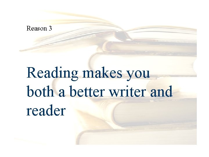 Reason 3 Reading makes you both a better writer and reader 