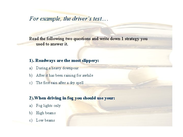 For example, the driver’s test…. Read the following two questions and write down 1