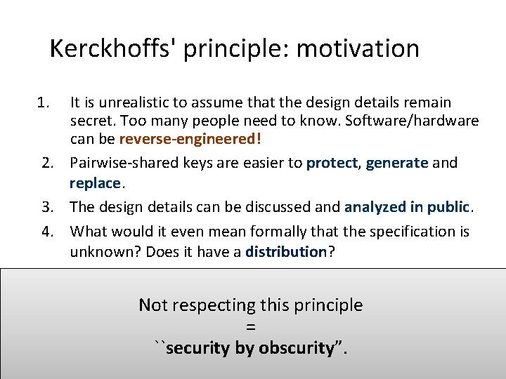 Kerckhoffs' principle: motivation 1. It is unrealistic to assume that the design details remain Kerckhoffs' principle: motivation 1. It is unrealistic to assume that the design details remain