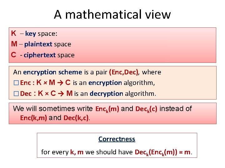 A mathematical view K – key space: M – plaintext space C - ciphertext