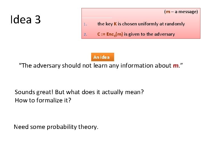 Idea 3 (m – a message) 1. the key K is chosen uniformly at Idea 3 (m – a message) 1. the key K is chosen uniformly at