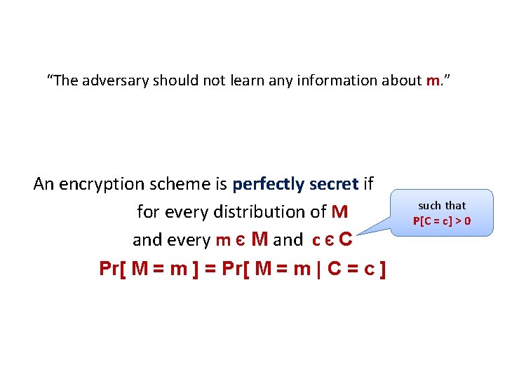 “The adversary should not learn any information about m. ” An encryption scheme is