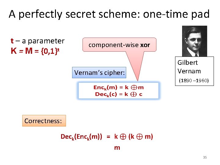 A perfectly secret scheme: one-time pad t – a parameter K = M =