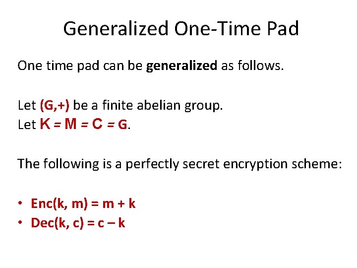 Generalized One-Time Pad One time pad can be generalized as follows. Let (G, +)