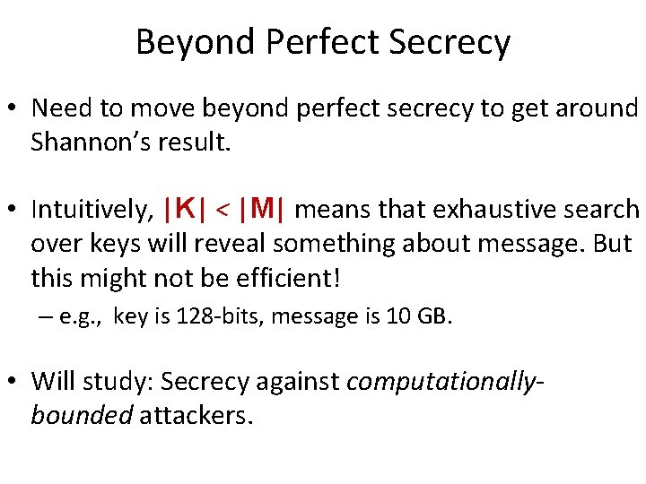 Beyond Perfect Secrecy • Need to move beyond perfect secrecy to get around Shannon’s