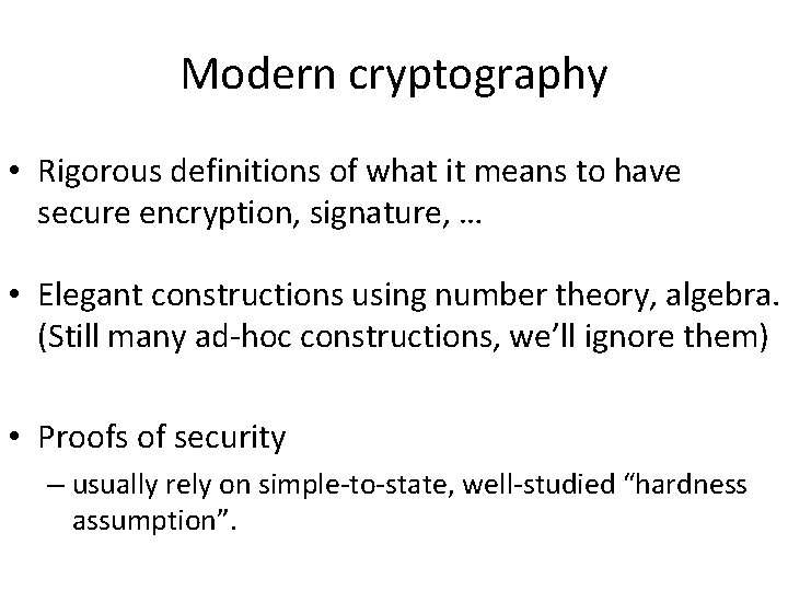 Modern cryptography • Rigorous definitions of what it means to have secure encryption, signature,