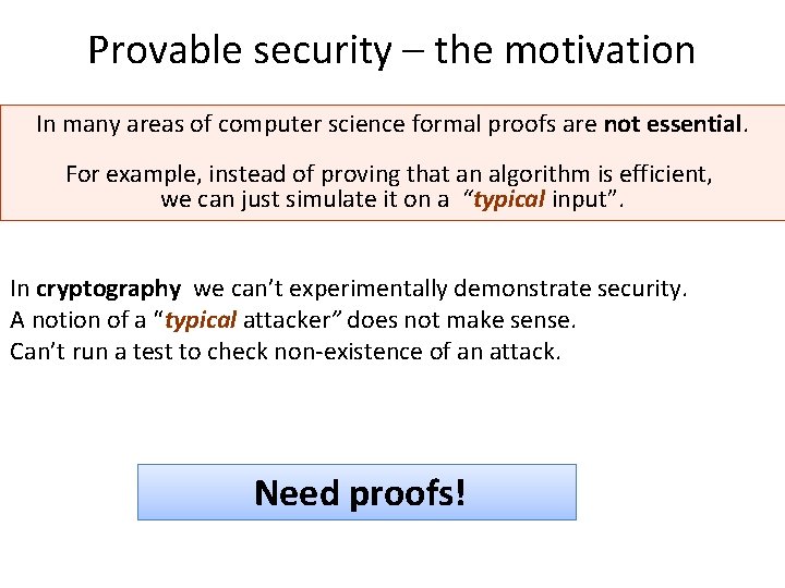 Provable security – the motivation In many areas of computer science formal proofs are