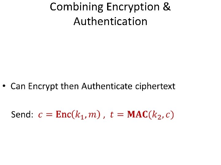 Combining Encryption & Authentication • Combining Encryption & Authentication •