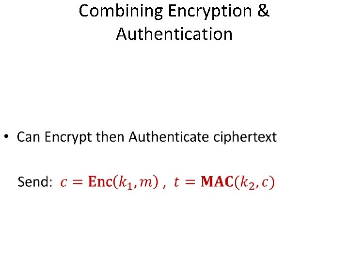 Combining Encryption & Authentication • 