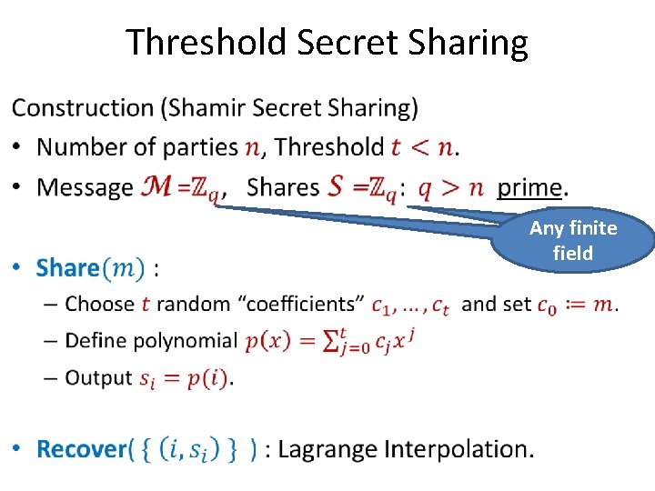 Threshold Secret Sharing • Any finite field 