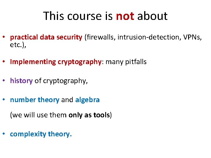 This course is not about • practical data security (firewalls, intrusion-detection, VPNs, etc. ),