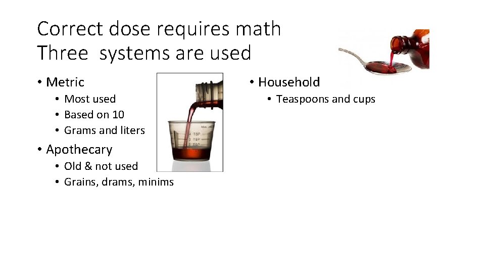Correct dose requires math Three systems are used • Metric • Most used •