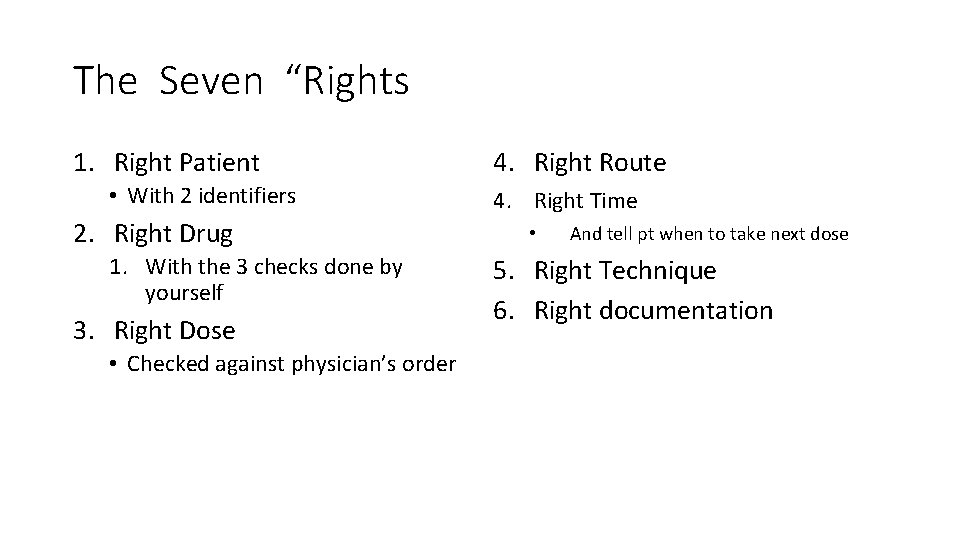 The Seven “Rights 1. Right Patient • With 2 identifiers 2. Right Drug 1.