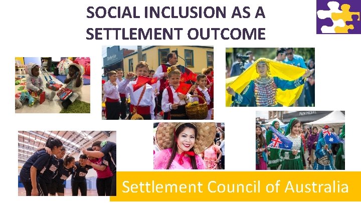 SOCIAL INCLUSION AS A SETTLEMENT OUTCOME Settlement Council of Australia 