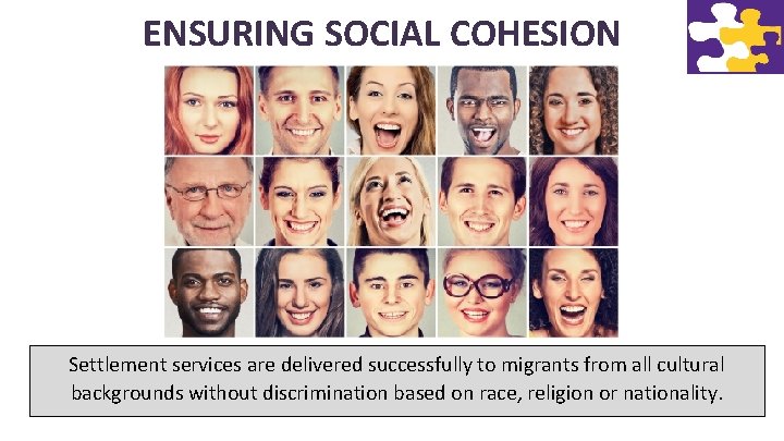 ENSURING SOCIAL COHESION Settlement services are delivered successfully to migrants from all cultural backgrounds