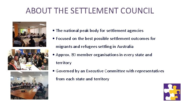 ABOUT THE SETTLEMENT COUNCIL • The national peak body for settlement agencies • Focused