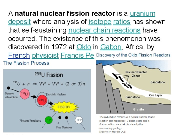 A natural nuclear fission reactor is a uranium deposit where analysis of isotope ratios