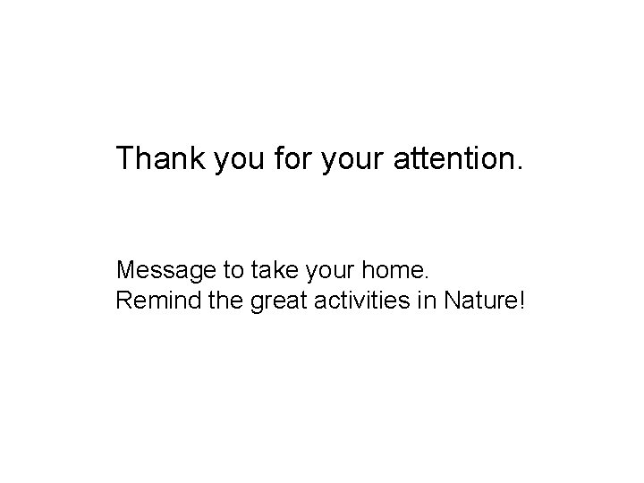 Thank you for your attention. Message to take your home. Remind the great activities