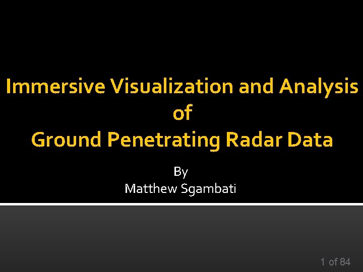 Immersive Visualization and Analysis of Ground Penetrating Radar Data By Matthew Sgambati 1 of