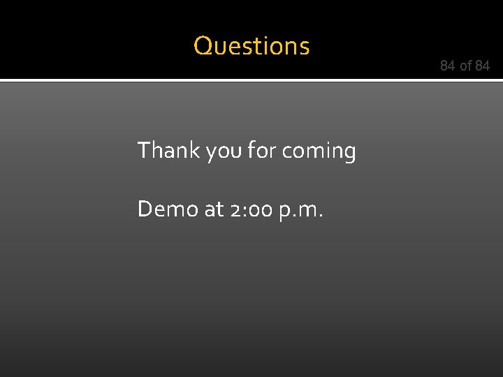 Questions Thank you for coming Demo at 2: 00 p. m. 84 of 84