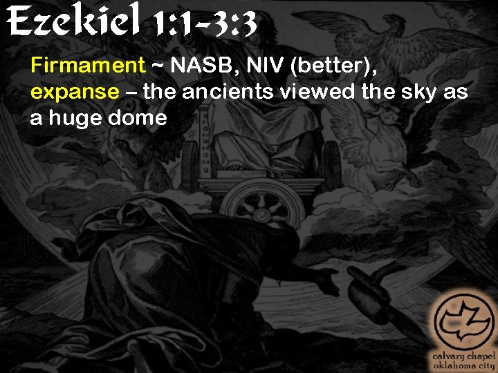 Ezekiel 1: 1 -3: 3 Firmament ~ NASB, NIV (better), expanse – the ancients