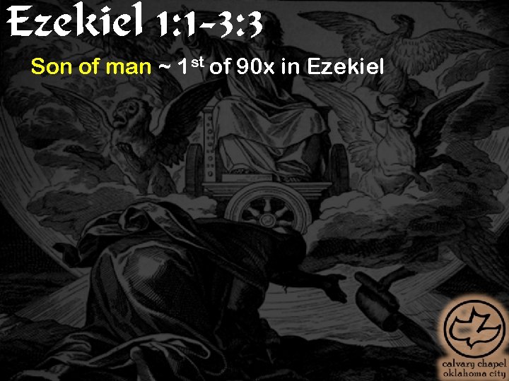 Ezekiel 1: 1 -3: 3 Son of man ~ 1 st of 90 x