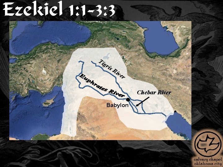 Ezekiel 1: 1 -3: 3 Tig ris Ri ver Chebar River Babylon 