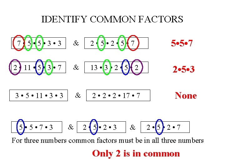 IDENTIFY COMMON FACTORS 7 • 5 • 3 & 2 • 5 • 7