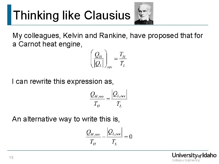 Thinking like Clausius My colleagues, Kelvin and Rankine, have proposed that for a Carnot