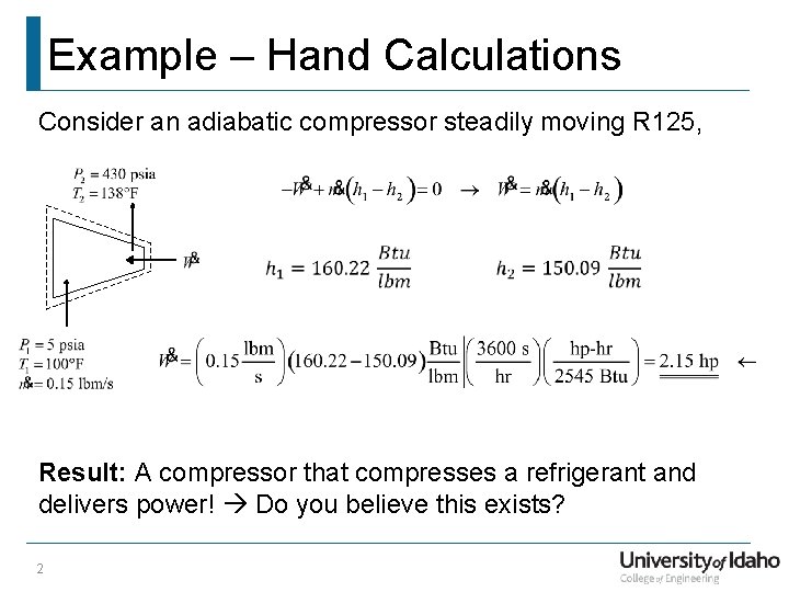 Example – Hand Calculations Consider an adiabatic compressor steadily moving R 125, Result: A