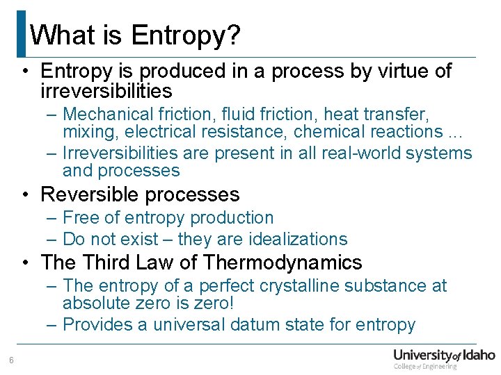What is Entropy? • Entropy is produced in a process by virtue of irreversibilities