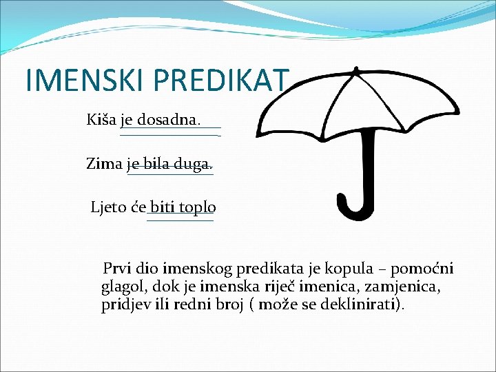 IMENSKI PREDIKAT Kiša je dosadna. Zima je bila duga. Ljeto će biti toplo Prvi