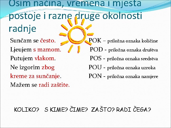 Osim načina, vremena i mjesta postoje i razne druge okolnosti radnje Sunčam se često.