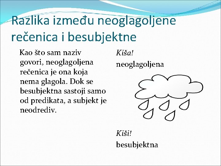 Razlika između neoglagoljene rečenica i besubjektne Kao što sam naziv govori, neoglagoljena rečenica je