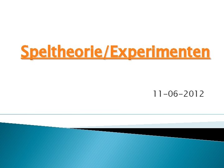 Speltheorie/Experimenten 11 -06 -2012 
