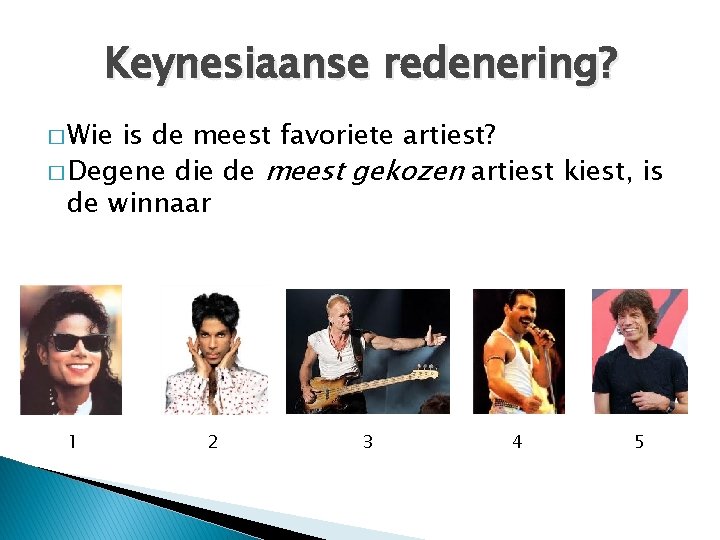 Keynesiaanse redenering? � Wie is de meest favoriete artiest? � Degene die de meest
