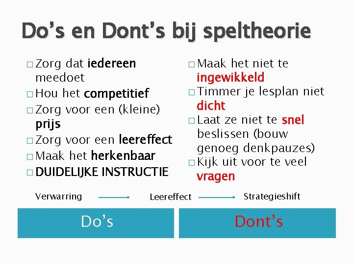 Do’s en Dont’s bij speltheorie � Zorg dat iedereen meedoet � Hou het competitief