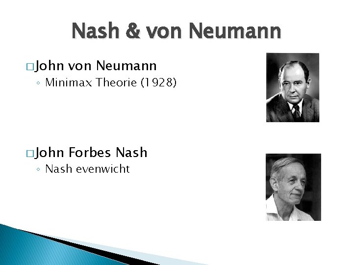 Nash & von Neumann � John Forbes Nash ◦ Minimax Theorie (1928) ◦ Nash